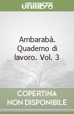 Ambarabà. Quaderno di lavoro. Vol. 3 libro