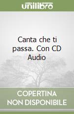 Canta che ti passa. Con CD Audio libro