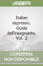 Italian espresso. Guida dell'insegnante. Vol. 2 libro