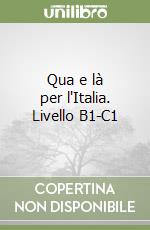 Qua e là per l'Italia. Livello B1-C1