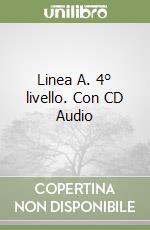 Linea A. 4° livello. Con CD Audio libro