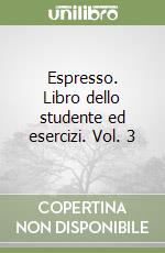 Espresso. Libro dello studente ed esercizi. Vol. 3 libro