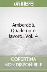 Ambarabà. Quaderno di lavoro. Vol. 4 libro