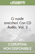 Ci vuole orecchio! Con CD Audio. Vol. 2 libro