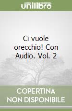 Ci vuole orecchio! Con Audio. Vol. 2 libro