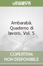 Ambarabà. Quaderno di lavoro. Vol. 5 libro