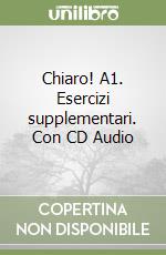 Chiaro! A1. Esercizi supplementari. Con CD Audio libro