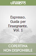 Espresso. Guida per l'insegnante. Vol. 1 libro