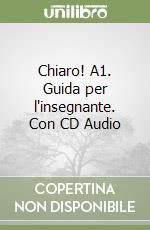 Chiaro! A1. Guida per l'insegnante. Con CD Audio libro