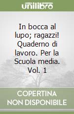 In bocca al lupo; ragazzi! Quaderno di lavoro. Per la Scuola media. Vol. 1 libro