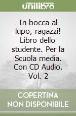 In bocca al lupo, ragazzi! Libro dello studente. Per la Scuola media. Con CD Audio. Vol. 2 libro