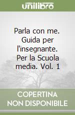 Parla con me. Guida per l'insegnante. Per la Scuola media. Vol. 1 libro