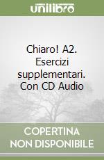 Chiaro! A2. Esercizi supplementari. Con CD Audio