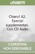 Chiaro! A2. Esercizi supplementari. Con CD Audio libro