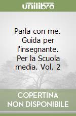 Parla con me. Guida per l'insegnante. Per la Scuola media. Vol. 2 libro