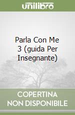 Parla Con Me 3 (guida Per Insegnante) libro