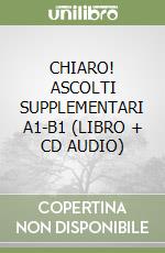 CHIARO! ASCOLTI SUPPLEMENTARI A1-B1 (LIBRO + CD AUDIO) libro