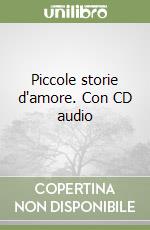 Piccole storie d'amore. Con CD audio