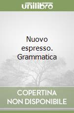 Nuovo espresso. Grammatica