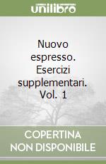 Nuovo espresso. Esercizi supplementari. Vol. 1 libro