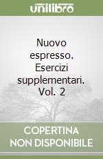 Nuovo espresso. Esercizi supplementari. Vol. 2 libro