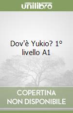 Dov'è Yukio? 1° livello A1 libro