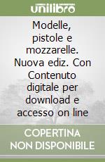 Modelle, pistole e mozzarelle. Nuova ediz. Con Contenuto digitale per download e accesso on line libro