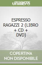 ESPRESSO RAGAZZI 2 (LIBRO + CD + DVD) libro