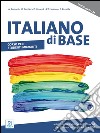 Italiano di base. Corso per studenti migranti. Livello preA1/A2 libro