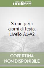 Storie per i giorni di festa. Livello A1-A2 libro