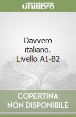 Davvero italiano. Livello A1-B2 libro