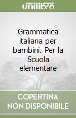 Grammatica italiana per bambini. Per la Scuola elementare libro