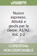 Nuovo espresso. Attività e giochi per la classe. A1/A2. Vol. 1-2 libro