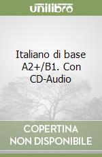 Italiano di base A2+/B1. Con CD-Audio libro