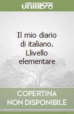 Il mio diario di italiano. Llivello elementare libro