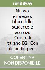 Nuovo espresso. Libro dello studente e esercizi. Corso di italiano B2. Con File audio per il download. Vol. 4 libro