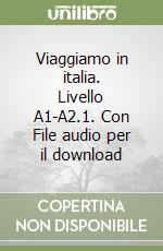 Viaggiamo in italia. Livello A1-A2.1. Con File audio per il download