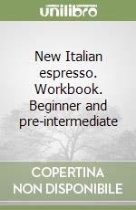 New Italian espresso. Workbook. Beginner and pre-intermediate