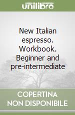 New Italian espresso. Workbook. Beginner and pre-intermediate libro