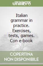 Italian grammar in practice. Exercises, tests, games. Con e-book libro