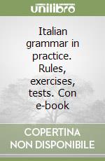Italian grammar in practice. Rules, exercises, tests. Con e-book libro
