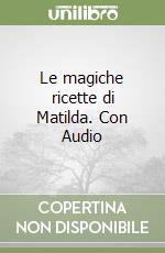 Le magiche ricette di Matilda. Con Audio libro