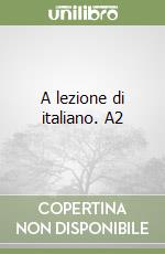 A lezione di italiano. A2 libro