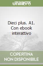 Dieci plus. A1. Con ebook interattivo