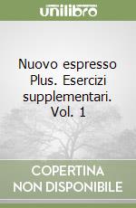 Nuovo espresso Plus. Esercizi supplementari. Vol. 1 libro
