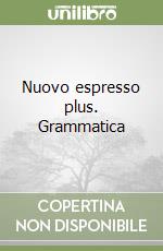 Nuovo espresso plus. Grammatica