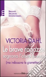 Le brave ragazze sognano l'abito bianco (ma indossano la giarrettiera) libro