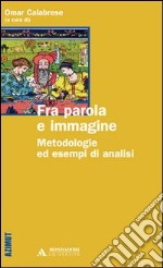 Fra parola e immagine. Metodologie ed esempi di analisi libro