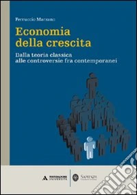 Economia della crescita. Dalla teoria classica alle controversie fra contemporanei