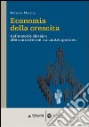 Economia della crescita. Dalla teoria classica alle controversie fra contemporanei libro di Marzano Ferruccio